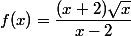 f(x)=\dfrac{(x+2)\sqrt{x}}{x-2}