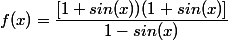 f(x)=\dfrac{[1+sin(x))(1+sin(x)]}{1-sin(x)}