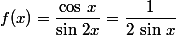 f(x)=\dfrac{\cos\,x}{\sin\,2x}=\dfrac{1}{2\,\sin\,x}