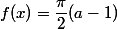 f(x)=\dfrac{\pi}{2}(a-1)