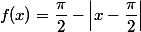 \forall x\in[0,\pi],\;f(x)=\dfrac{\pi}2-\Bigl|x-\dfrac{\pi}2\Bigr|