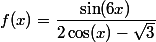 f(x)=\dfrac{\sin(6x)}{2\cos(x)-\sqrt3}