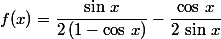 f(x)=\dfrac{\sin\,x}{2\,(1-\cos\,x)}-\dfrac{\cos\,x}{2\,\sin\,x}