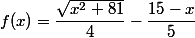 f(x)=\dfrac{\sqrt{x^2+81}}{4}-\dfrac{15-x}{5}