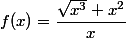 f(x)=\dfrac{\sqrt{x^3}+x^2}{x}