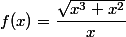 f(x)=\dfrac{\sqrt{x^3+x^2}}{x}
