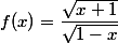 f(x)=\dfrac{\sqrt{x+1}}{\sqrt{1-x}}