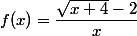 f(x)=\dfrac{\sqrt{x+4}-2}{x};x>0