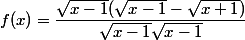 f(x)=\dfrac{\sqrt{x-1}(\sqrt{x-1}-\sqrt{x+1})}{\sqrt{x-1}\sqrt{x-1}}