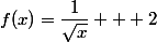 f(x)=\dfrac{1}{\sqrt{x}} + 2