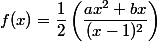 f(x)=\dfrac{1}{2}\left(\dfrac{ax^2+bx}{(x-1)^2}\right)