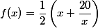 f(x)=\dfrac{1}{2}\left(x+\dfrac{20}{x}\right)