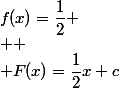 f(x)=\dfrac{1}{2}
 \\ 
 \\ F(x)=\dfrac{1}{2}x+c