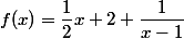 f(x)=\dfrac{1}{2}x+2+\dfrac{1}{x-1}