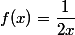 f(x)=\dfrac{1}{2x}