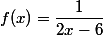 f(x)=\dfrac{1}{2x-6}