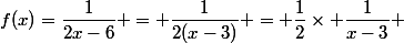 f(x)=\dfrac{1}{2x-6} = \dfrac{1}{2(x-3)} = \dfrac{1}{2}\times \dfrac{1}{x-3} 