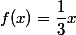 f(x)=\dfrac{1}{3}x