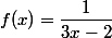 f(x)=\dfrac{1}{3x-2}