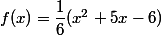 f(x)=\dfrac{1}{6}(x^2+5x-6)