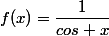 f(x)=\dfrac{1}{cos x}