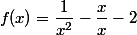 f(x)=\dfrac{1}{x^2}-\dfrac{x}{x}-2