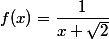 f(x)=\dfrac{1}{x+\sqrt{2}}