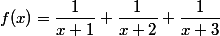 f(x)=\dfrac{1}{x+1}+\dfrac{1}{x+2}+\dfrac{1}{x+3}