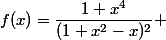 f(x)=\dfrac{1+x^4}{(1+x^2-x)^2} 