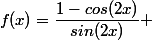 f(x)=\dfrac{1-cos(2x)}{sin(2x)} 