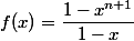 f(x)=\dfrac{1-x^{n+1}}{1-x}