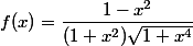 f(x)=\dfrac{1-x^2}{(1+x^2)\sqrt{1+x^4}}