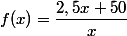 f(x)=\dfrac{2,5x+50}{x}