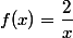 f(x)=\dfrac{2}{x}