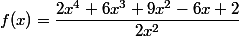 f(x)=\dfrac{2x^4+6x^3+9x^2-6x+2}{2x^2}