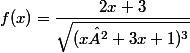 f(x)=\dfrac{2x+3}{\sqrt{(x²+3x+1)^3}}