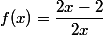 f(x)=\dfrac{2x-2}{2x}