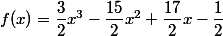 f(x)=\dfrac{3}{2}x^3-\dfrac{15}{2}x^2+\dfrac{17}{2}x-\dfrac{1}{2}