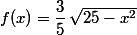 f(x)=\dfrac{3}{5}\,\sqrt{25-x^2}