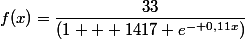 f(x)=\dfrac{33}{(1 + 1417 e^{- 0,11x})}