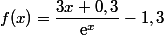 f(x)=\dfrac{3x+0,3}{\text{e}^{x}}-1,3