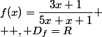 f(x)=\dfrac{3x+1}{5x+x+1}
 \\  , D_f=R