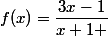 f(x)=\dfrac{3x-1}{x+1 }