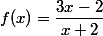 f(x)=\dfrac{3x-2}{x+2}