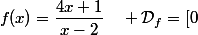 f(x)=\dfrac{4x+1}{x-2}\quad \mathcal{D}_f=[0~;~2[\cup]2~;~+\infty[