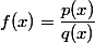 f(x)=\dfrac{p(x)}{q(x)}