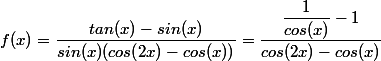 f(x)=\dfrac{tan(x)-sin(x)}{sin(x)(cos(2x)-cos(x))}=\dfrac{\dfrac{1}{cos(x)}-1}{cos(2x)-cos(x)}