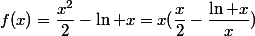 f(x)=\dfrac{x^2}{2}-\ln x=x(\dfrac{x}{2}-\dfrac{\ln x}{x})