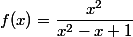 f(x)=\dfrac{x^2}{x^2-x+1}