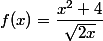 f(x)=\dfrac{x^2+4}{\sqrt{2x}}